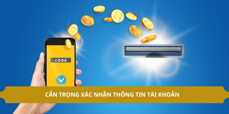 Cẩn trọng xác nhận thông tin tài khoản