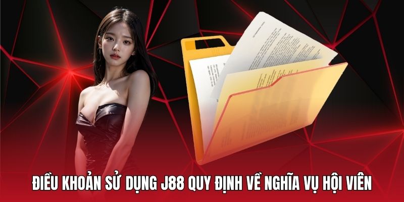 Nghĩa vụ của hội viên J88 được nhắc trong điều khoản sử dụng