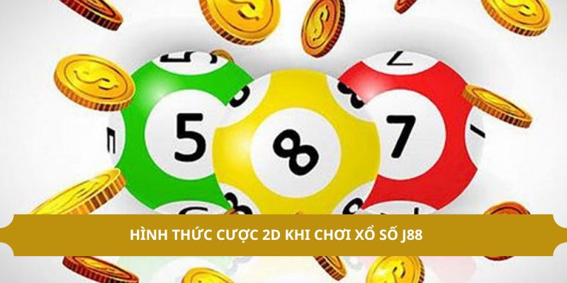 Hình thức cược 2D khi chơi xổ số J88 