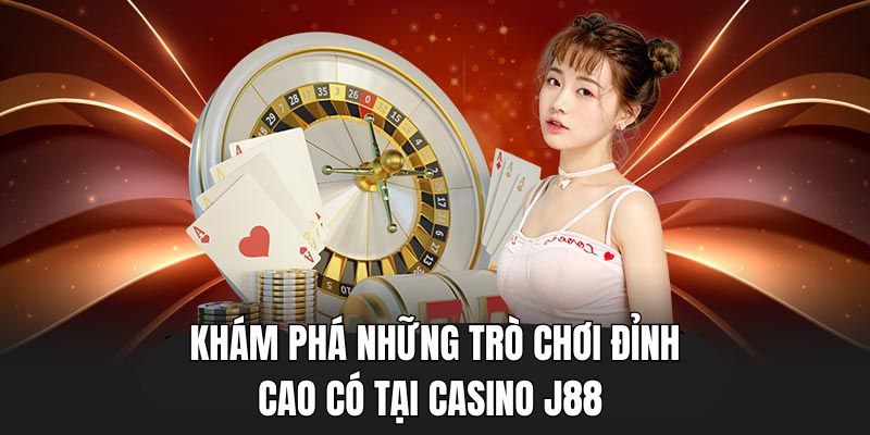 Trải nghiệm các trò chơi kịch tính trong sảnh Casino tại J88.