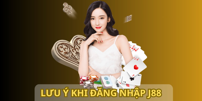 Bạn cần lưu ý một số vấn đề khi đăng nhập J88 để an toàn