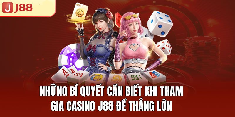 Những điều cần lưu ý để thắng lớn khi chơi tại casino J88.