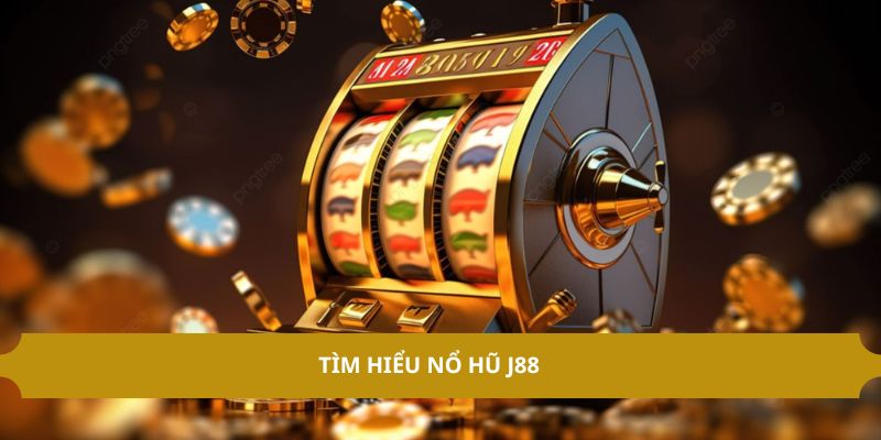 Tìm hiểu nổ hũ J88 